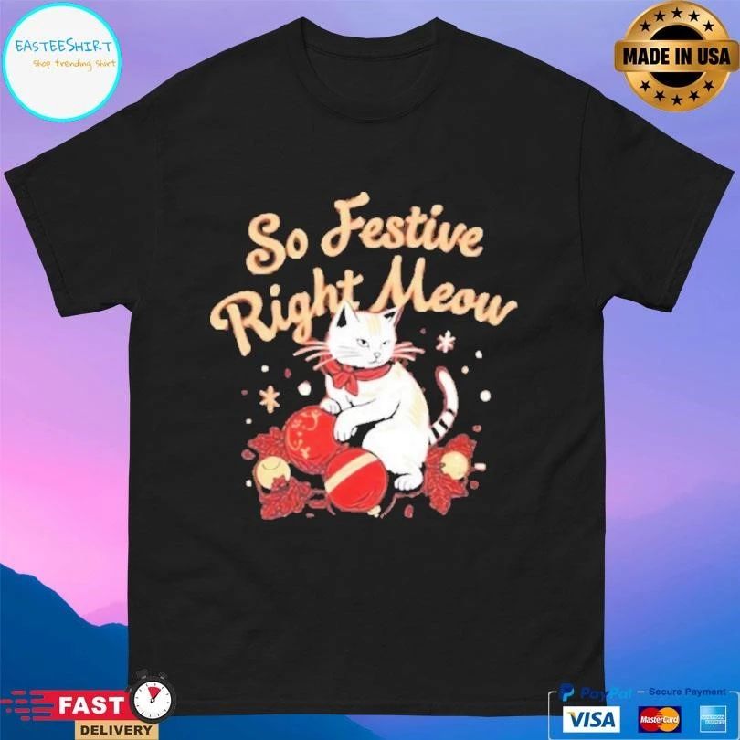 So Festive Right Meow Christmas 2025 T-shirts