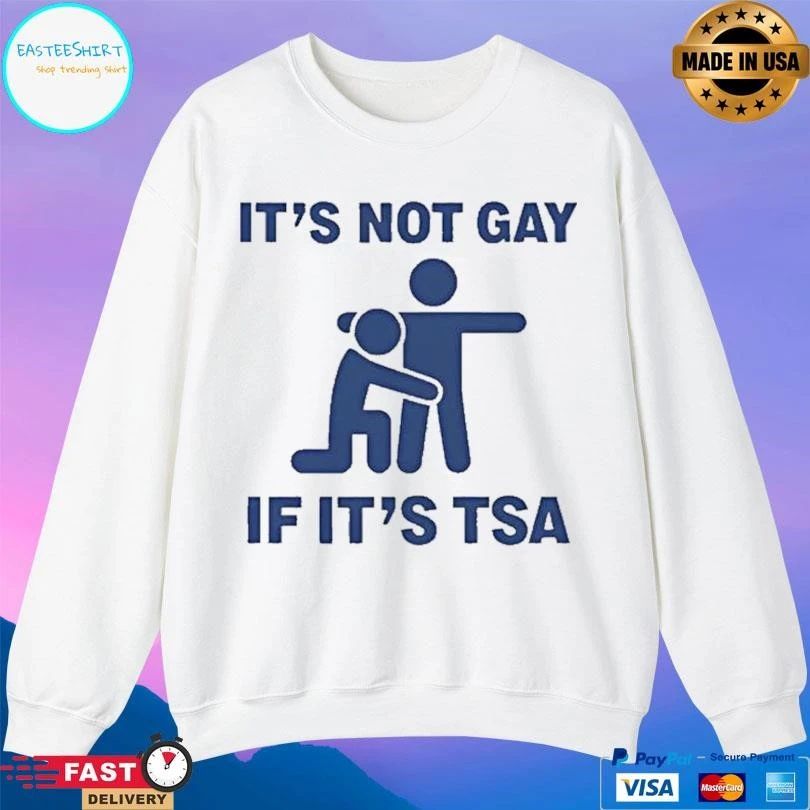 It’s Not Gay If Its Tsa T-shirts
