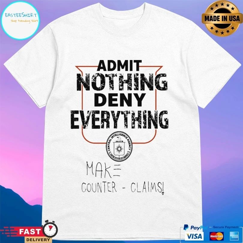 Admit Nothing Deny Everything Make Counter Claims T-shirt