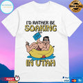 I’d Rather Be Soaking In Utah T-shirts