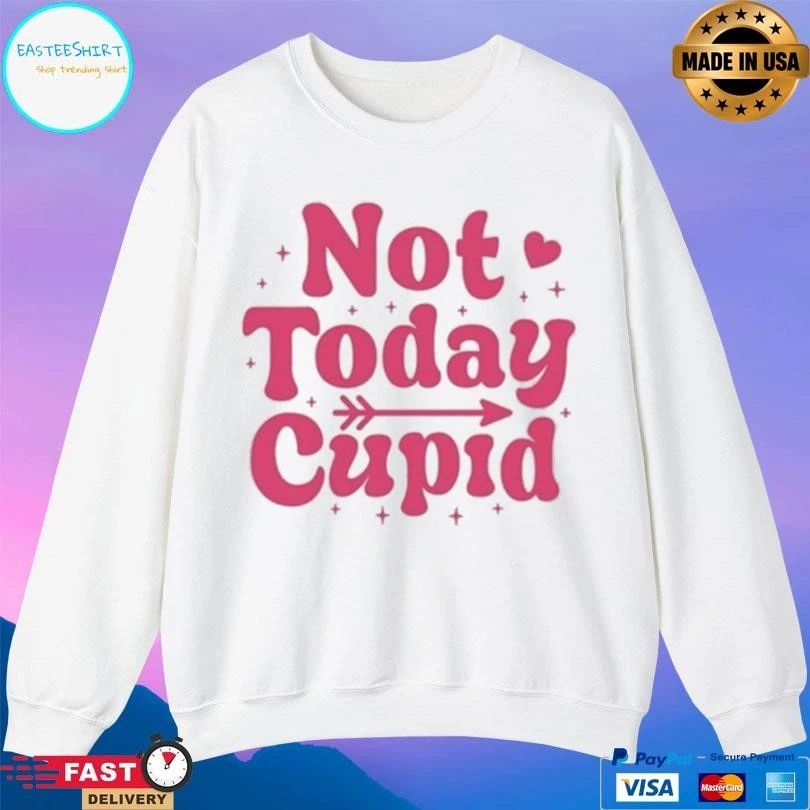 Not Today Cupid 2026 T-shirts