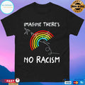 Rainbow Imagine There’s No Racism T-shirt