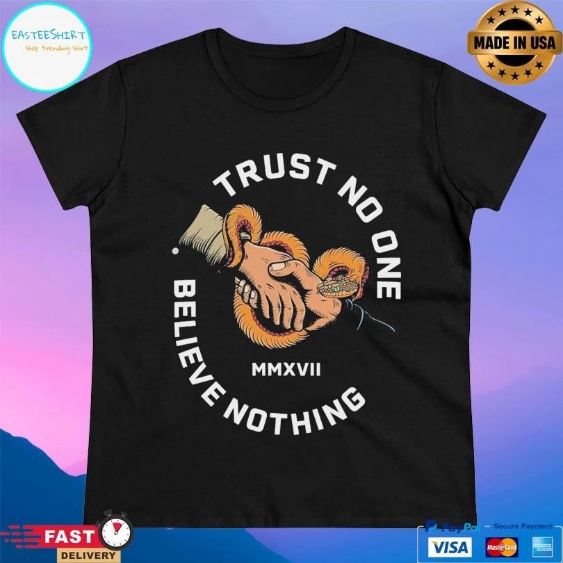 Trust No One Believe Nothing MMXVII T-shirts
