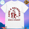 Save A Reindeer Ride A Cowboy Christmas 2025 T-shirts