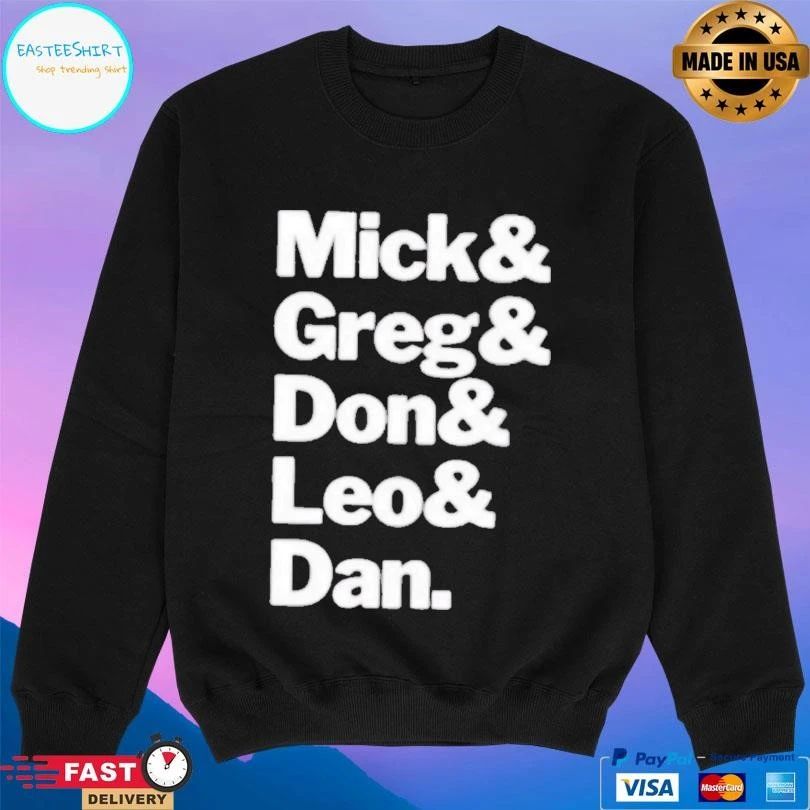 Mick Greg Don Leo And Dan T-shirts