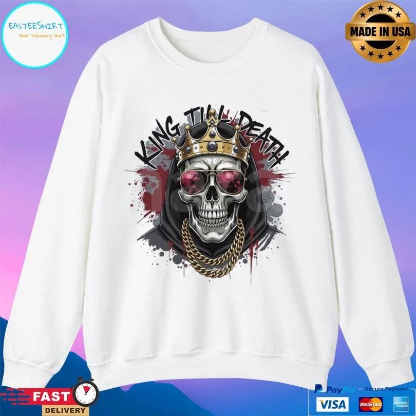 King Skull King Till Death T-shirts