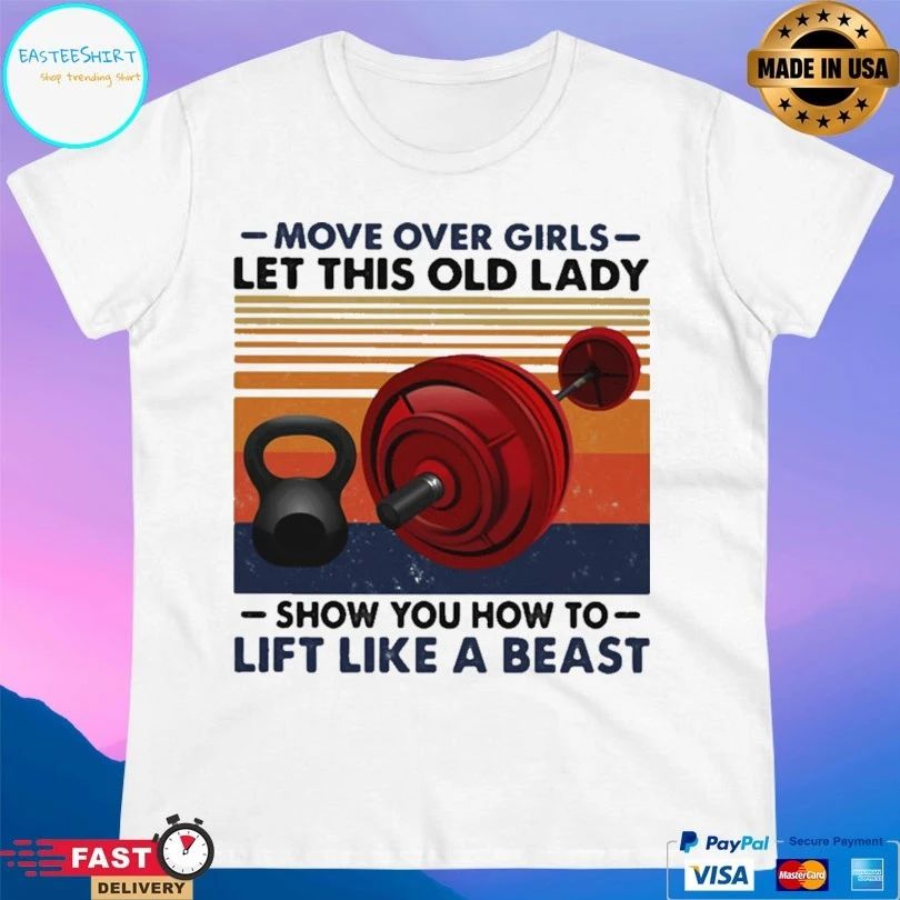Move Over Girls Let This Old Lady Show You How To Lift Like A Beast Vintage T-shirt
