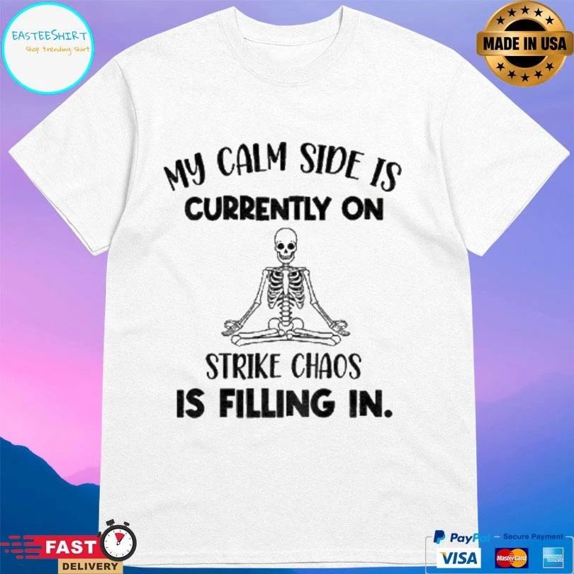 Skeleton My Calm Side Is Currently On Strike Chaos Is Filling In Halloween 2025 T-shirts