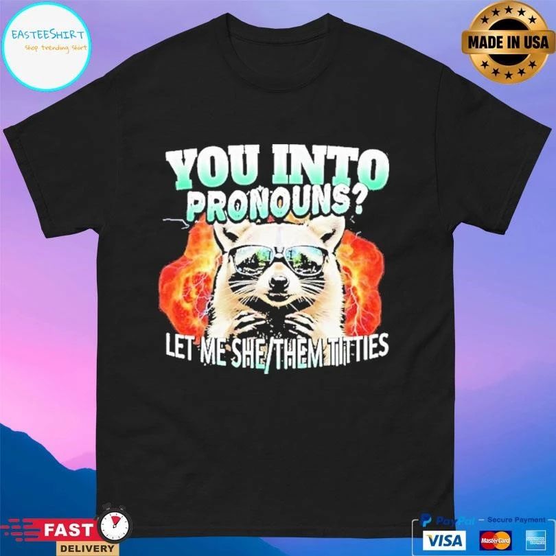 Let Me She Them Titties Raccoon You Into Pronouns T-shirts