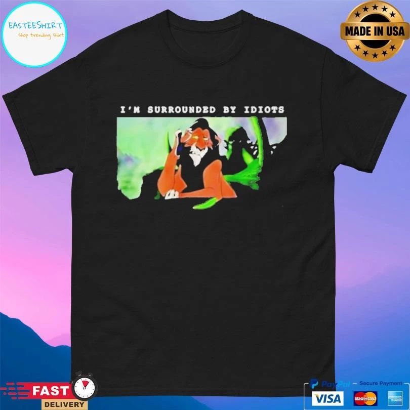 Scar The Lion King I’m Surrounded By Idiots T-shirts