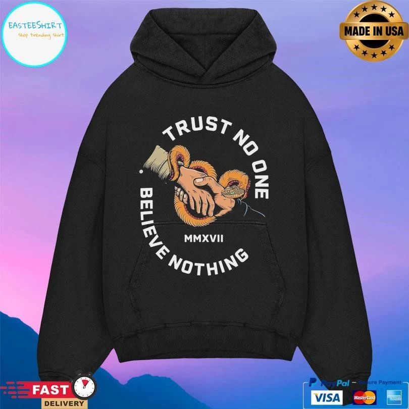 Trust No One Believe Nothing MMXVII T-shirts
