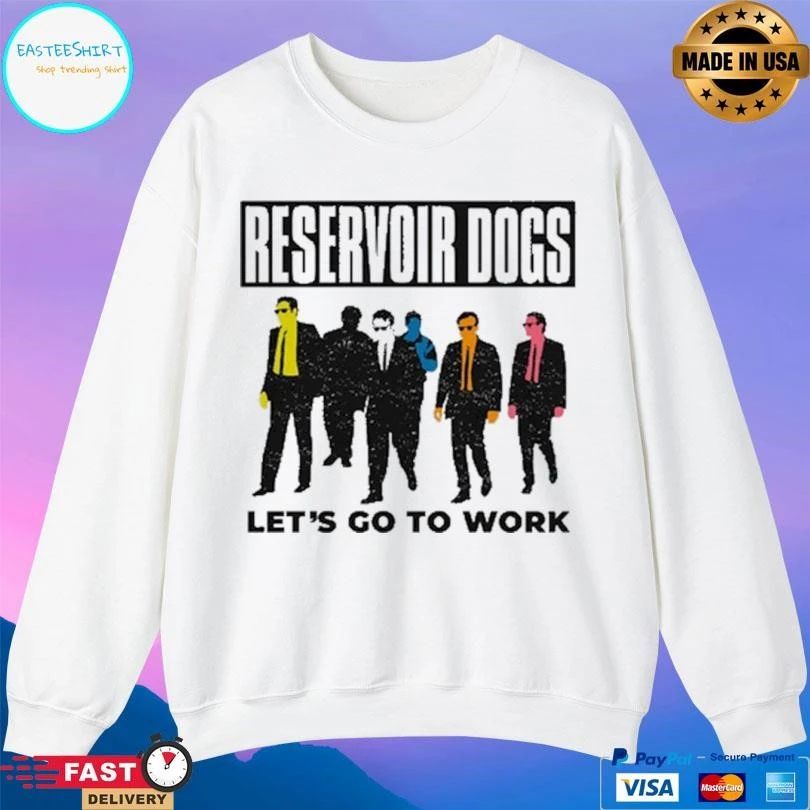 Reservoir Dogs Let’s Go To Work T-shirts
