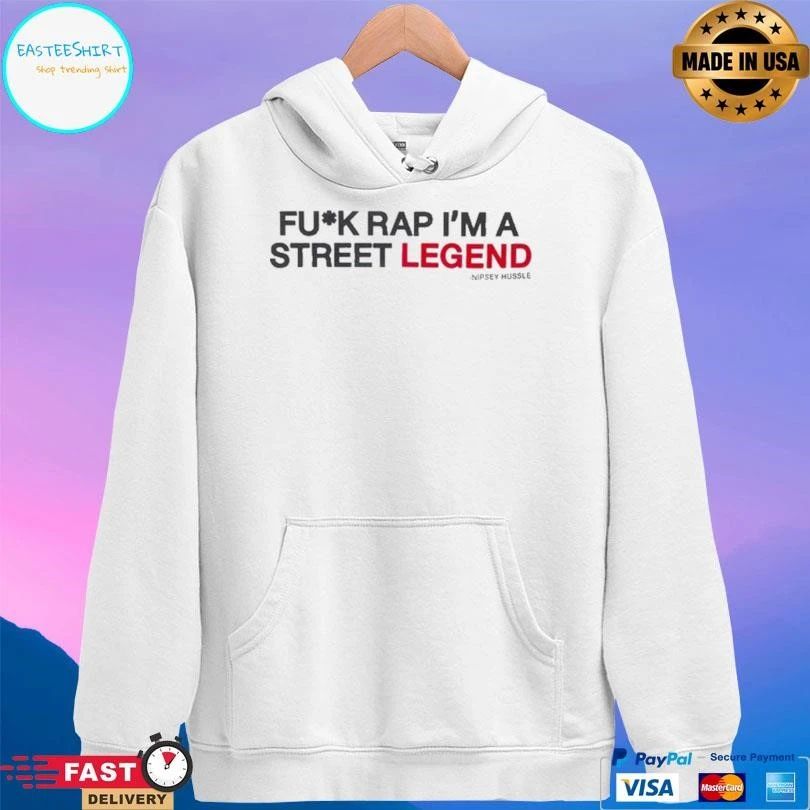 Fuck Rap I’m A Street Legend Nipsey Hussle T-shirts