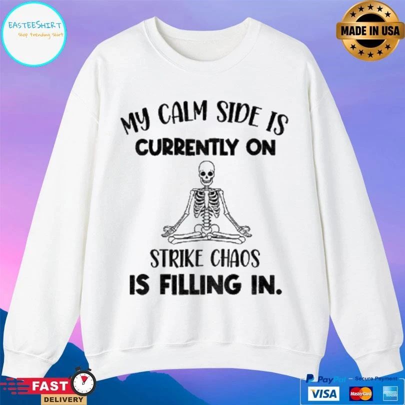 Skeleton My Calm Side Is Currently On Strike Chaos Is Filling In Halloween 2025 T-shirts
