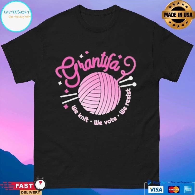 Grantifa We Knit We Vote We Resist T-shirts