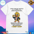 Duck I Don’t Fake My Lifestyle I Have Good Days Bad Days Broke Days Paid Days Up Days Down Days But Everyday I Keep Goin’ T-shirts
