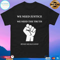 We Need Justice We Need The Truth Renee Nicole Good T-shirts