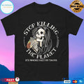 Stop Killing The Planet It’s Where I Get My Tacos T-shirts