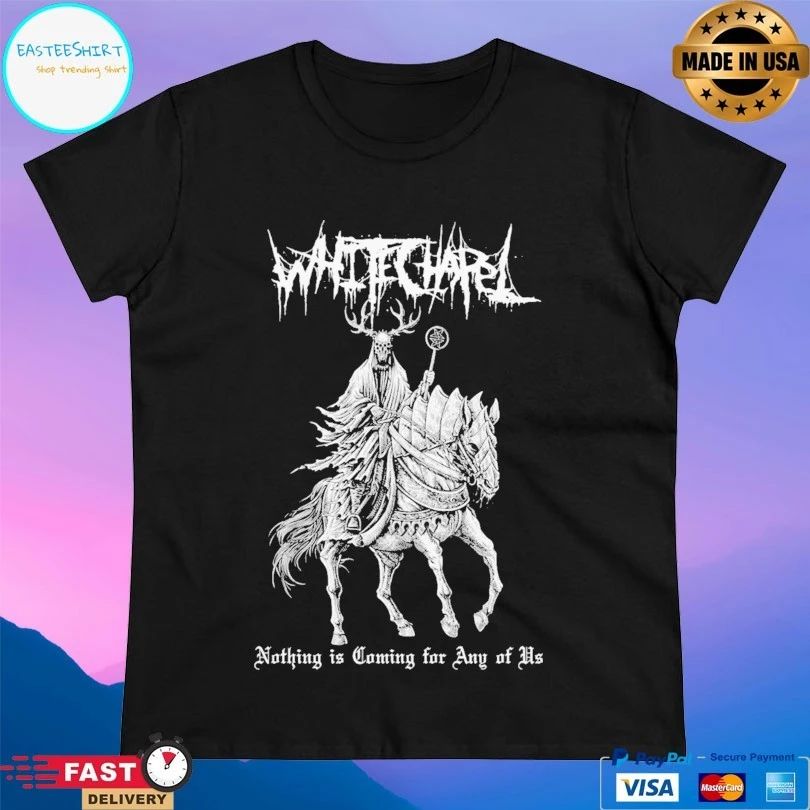 Whitechapel Nothing Is Coming For Any Of Us T-shirts