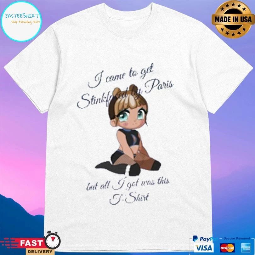 I Come To Get Stickfoced By Paris But All I Got Was This T-T-shirts T-shirts
