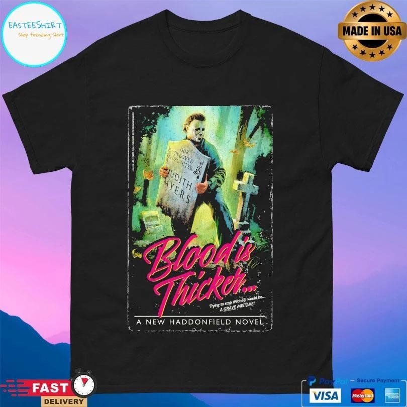 Blood Is Thicker Trying To Stop Michael Would Be A Grave Mistake A Haddonfield Novel T-shirts