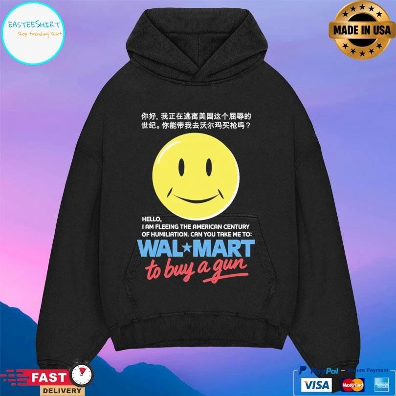 Hello I Am Fleeing The American Century Of Humiliation Can You Take Με Το Walmart To Buy A Gun T-shirts