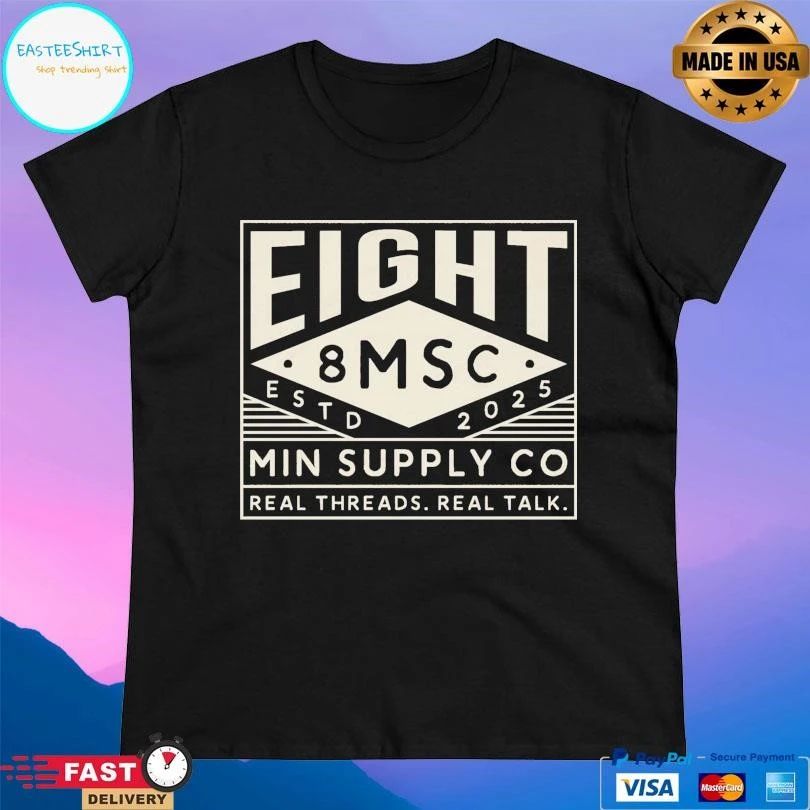 Eight 8 Msc Min Supply Co Real Threads Real Talk Estd 2025 T-shirts