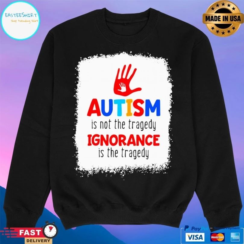 Autism Is Not The Tragedy Ignorance Is The Tragedy T-shirt