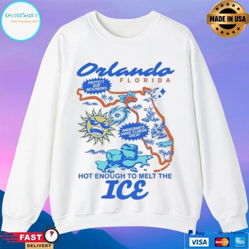 Orlando Florida Protect Our Neighbors Immigrants Make Florida Great Hot Enough To Melt The Ice T-shirts