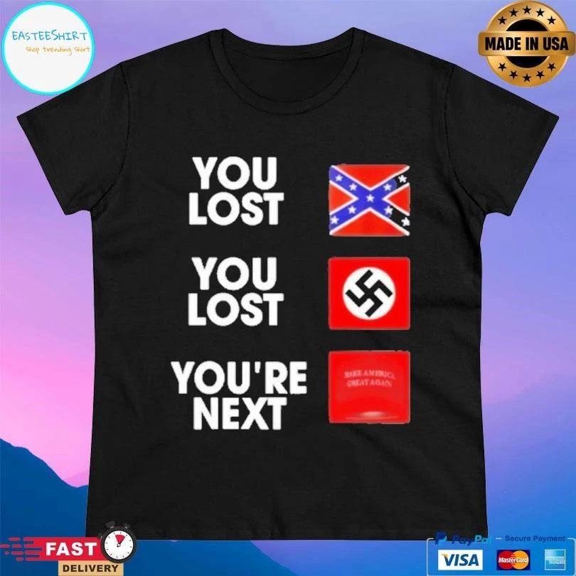 Maga You Lost You Lost You’re Next T-shirts