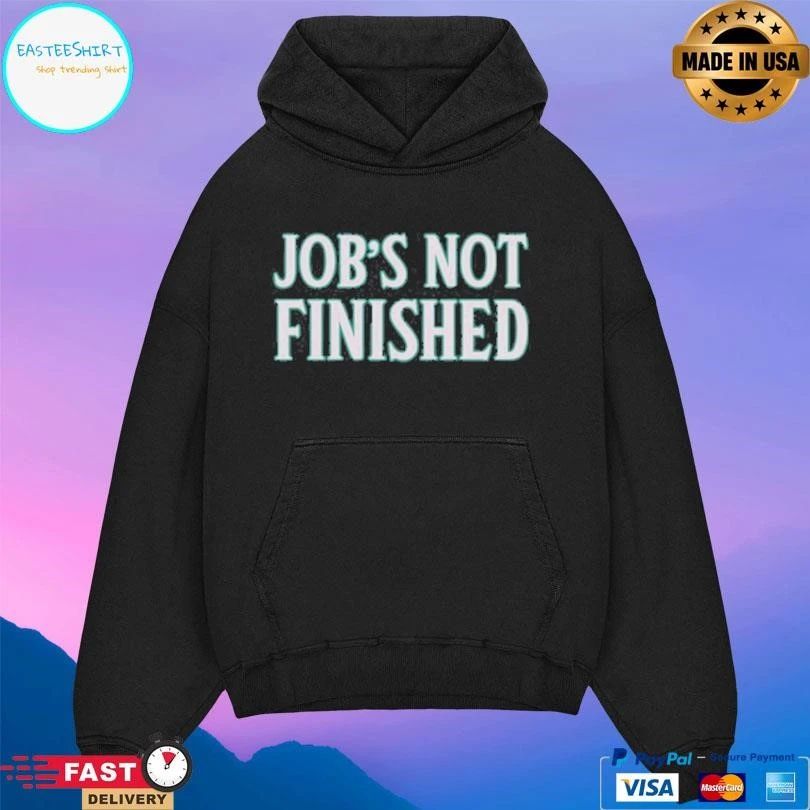 Job’s Not Finished T-shirts