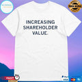 Increasing Shareholder Value T-shirts