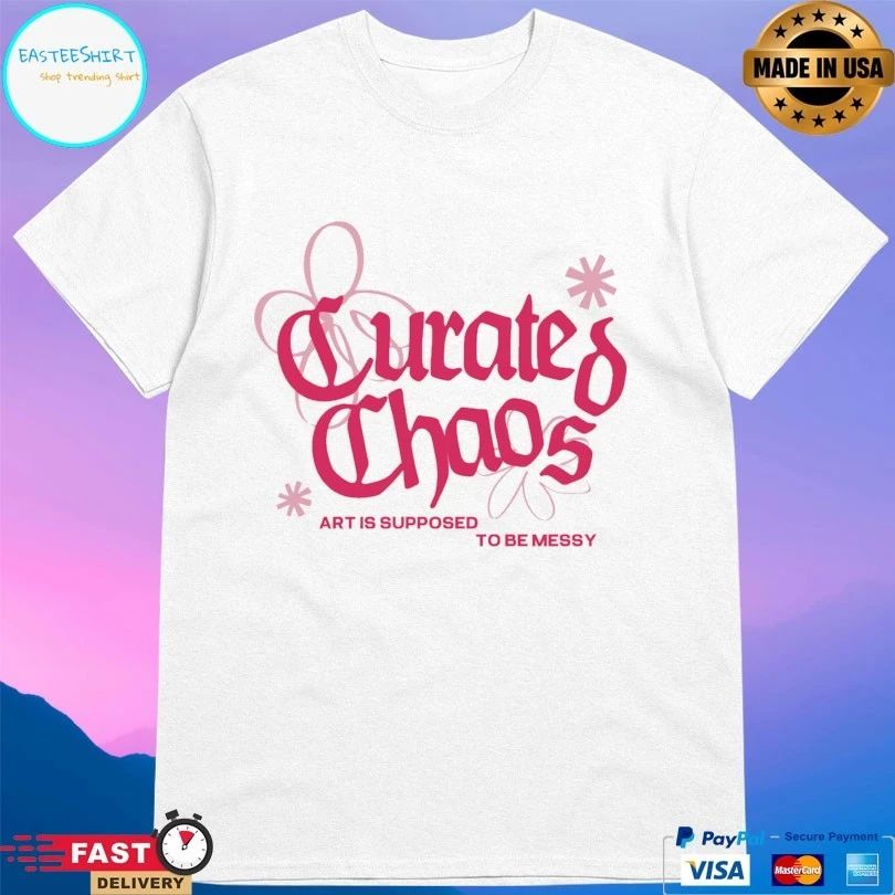 Curated Chaos Art Is Supposed To Be Messy T-shirt