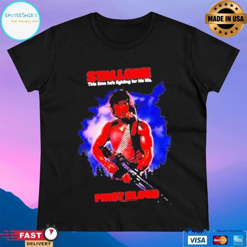 First Blood John Rambo Sylvester Stallone This Time He’s Fighting For His Life T-shirts