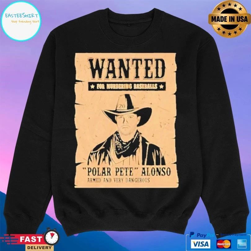 Wanted For Murdering Baseballs Polar Pete Alonso Armed And Very Dangerous T-shirts