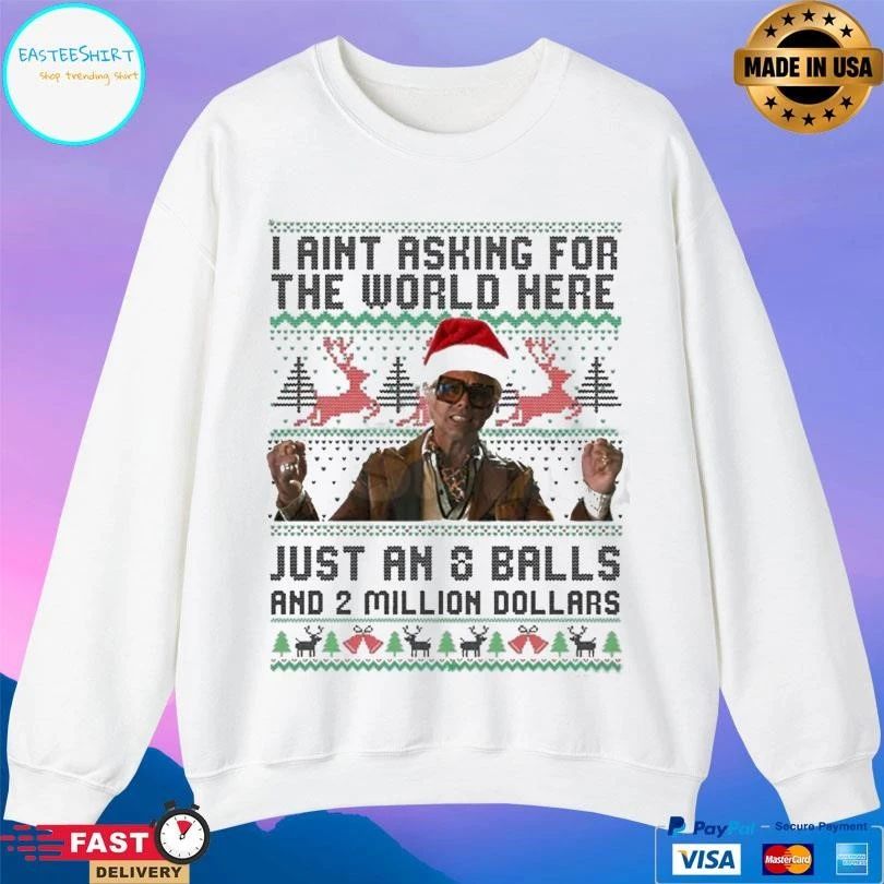 I Aint Asking For The World Here Just An 8 Balls And 2 Million Dollars Christmas 2025 T-shirts