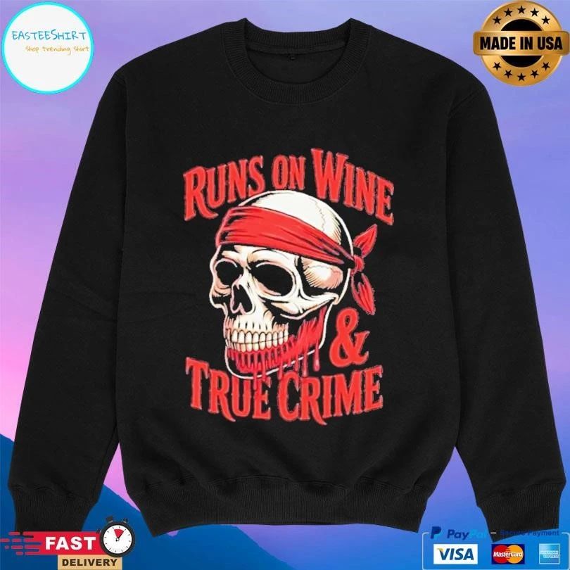 Skull Runs On Wine And True Crime T-shirts