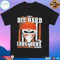 Skull Im A Die Hard Texas Longhorns Fan Your Approval Is Not Required T-shirts