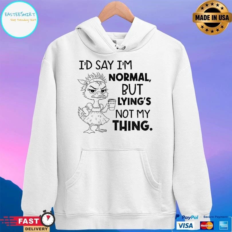 Lady Duck Id Say Im Normal But Lying Not My Thing T-shirts