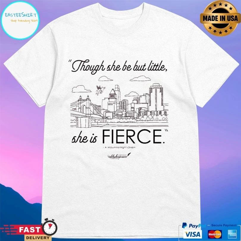 Though She Be But Little She Is Fierce A Midsummer Night’s Dream T-shirt