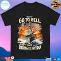Don’t Go To Hell We’ll Bring It To You American T-shirts