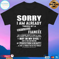 Sorry I Am Already Taken By A Sexy And Crazy Fiancée T-shirt