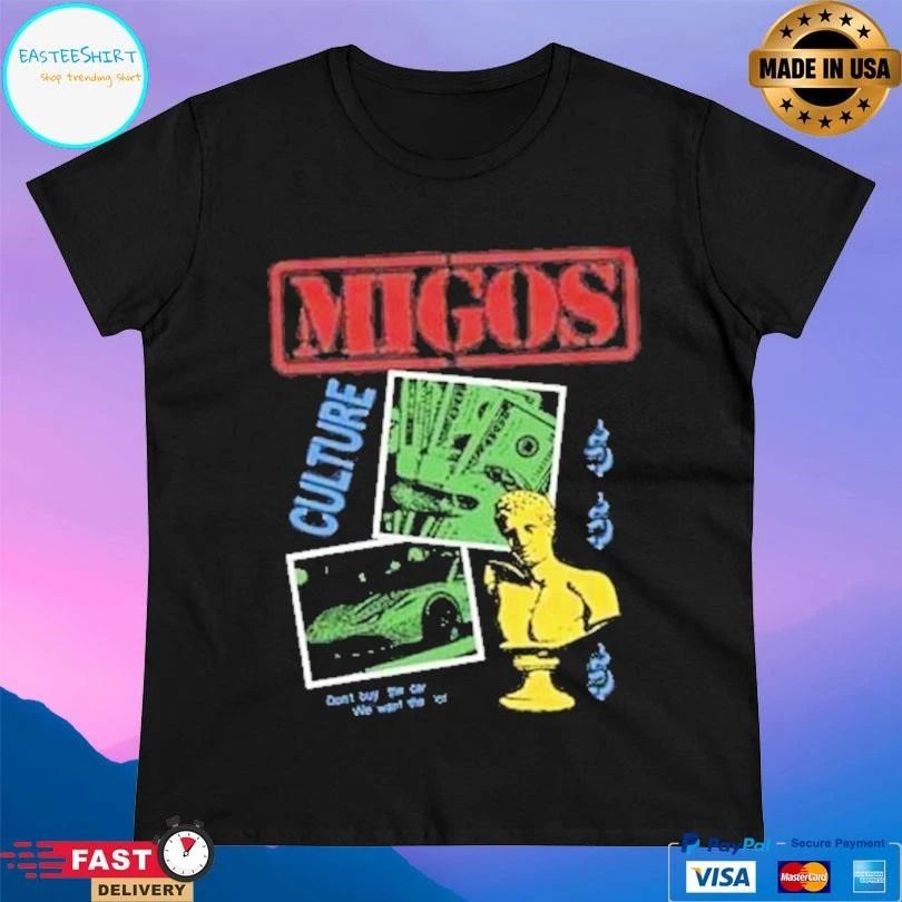 Migos Culture Don’t Buy The Car We Want The Lot T-shirts