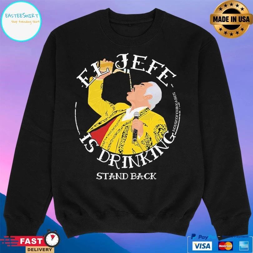 El Jefe Is Drinking Stand Back T-shirts