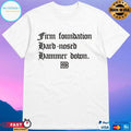Firm Foundation Hard-Nosed Hammer Down T-shirts