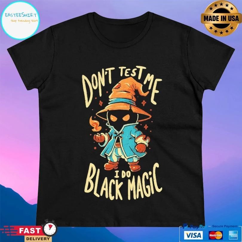 Don’t Test Me I Do Black Magic T-shirts