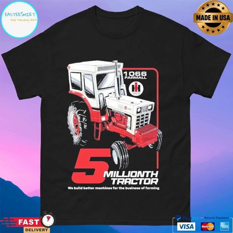 5 Million Tractors We Build Better Machines For The Business Of Farming T-shirts