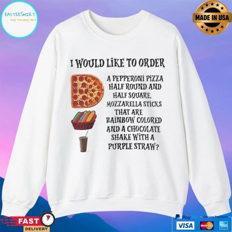 I Would Like To Order A Pepperoni Pizza Half Round And Half Square Mozzarella Sticks That Are Rainbow Colored And A Chocolate Shake With A Purple Straw T-shirts