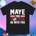 Maye The Force Be With You 2025 T-shirts