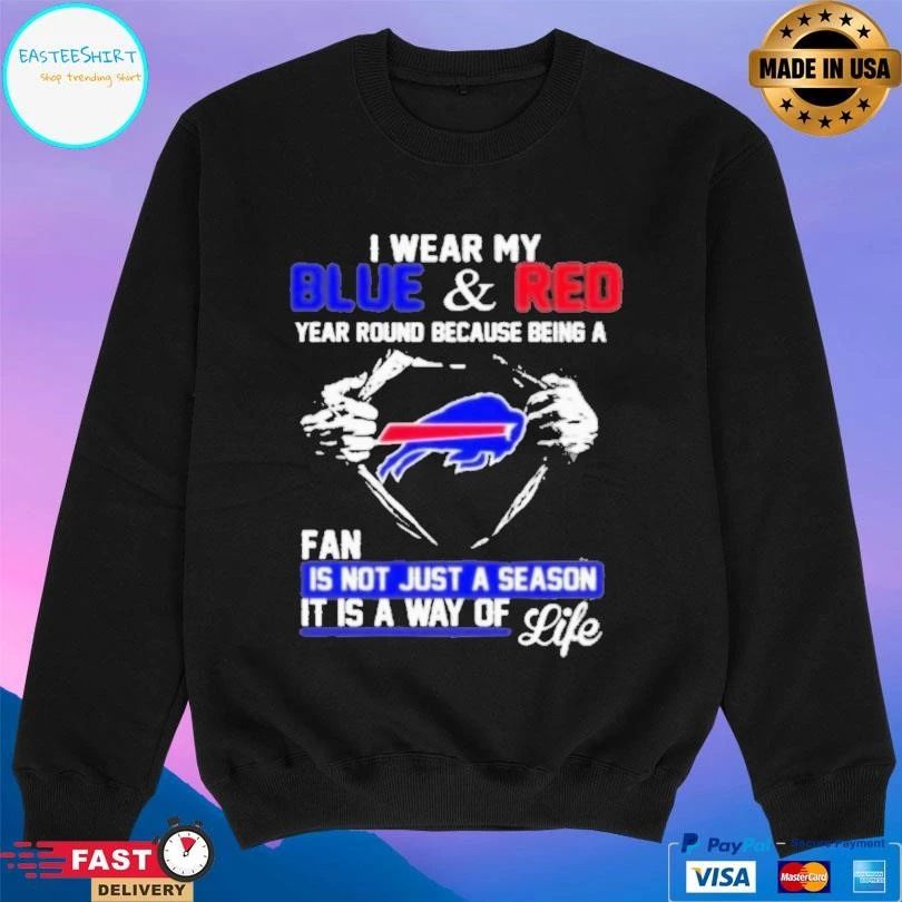 I Wear My Blue And Red Year Round Because Being A Bills Fan Is Not Just A Season It Is A Way Of Life T-shirts